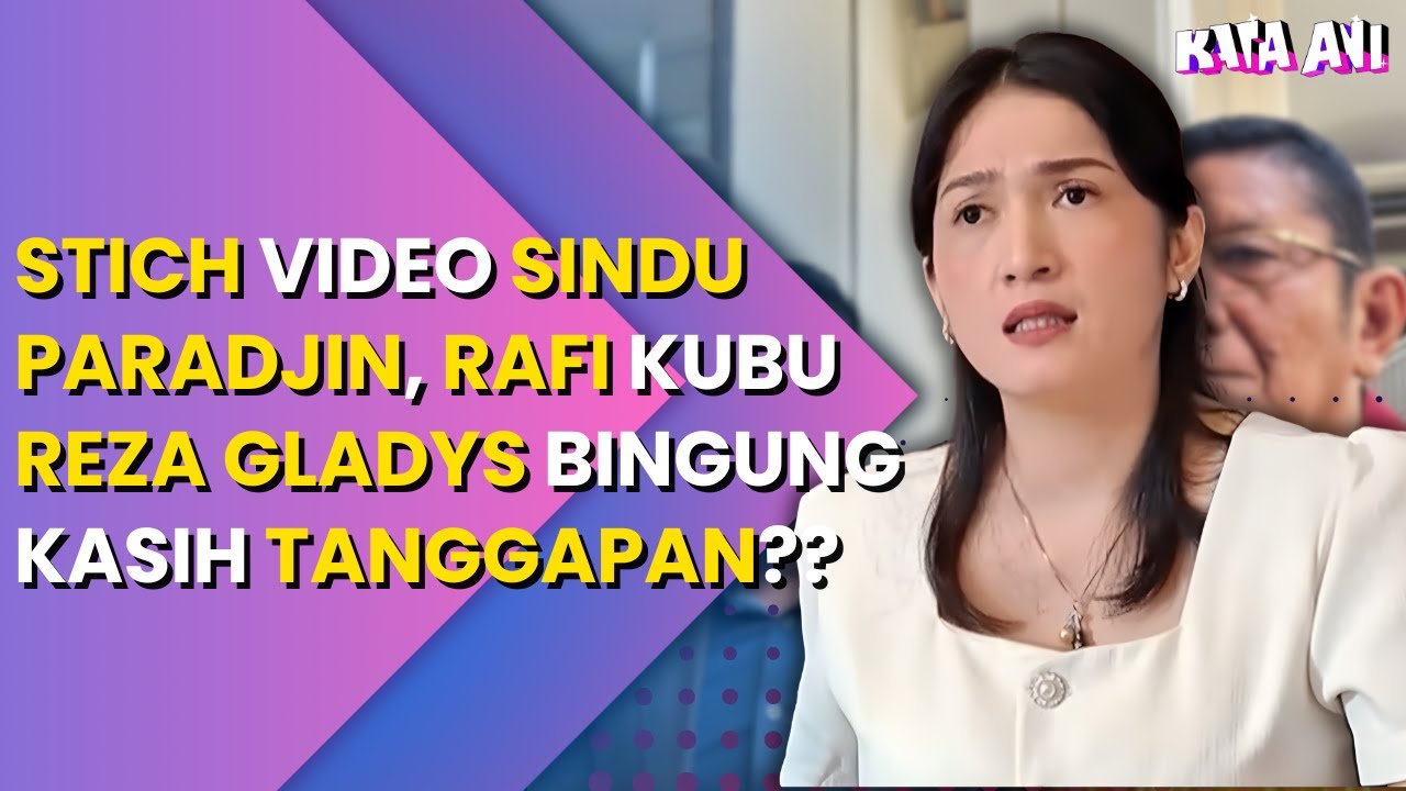STICH VIDEO SINDU PARADJIN, RAFI KUBU REZA GLADYS BINGUNG KASIH TANGGAPAN??