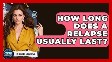 How Long Does A Relapse Usually Last? - Mind Over Substance