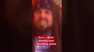 Korn  Blind Mantap Buat  Moushing All You Ready 