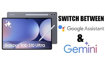 How To Switch Between Gemini & Google Assistant On Samsung Galaxy Tab S10 / S10 Ultra