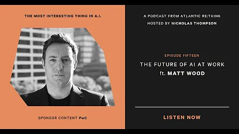 The Future of AI at Work: with Matt Wood and Nicholas Thompson, MITIAI Episode 16