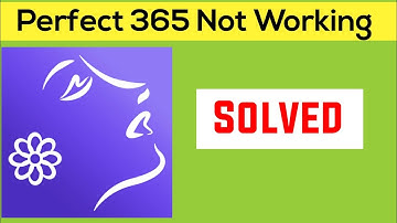 Perfect 365 App Not Working || Perfect 365 App not open || Perfect 365 application Problem solved