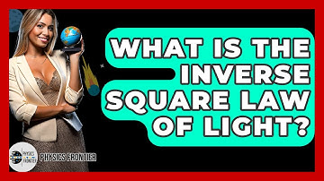 What Is The Inverse Square Law Of Light? - Physics Frontier