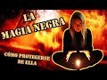 La Magia Negra y cómo PROTEGERSE de ella