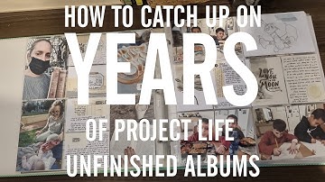 How to Catch Up on Years of Project Life Unfinished Albums // A Detailed Tutorial