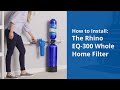 How to Install an Aquasana Rhino EQ-300 Whole House Water Filter