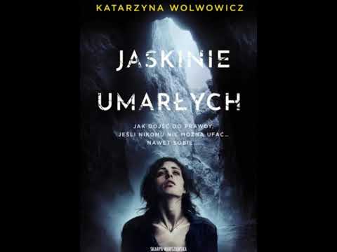 Katarzyna Wolwowicz - Jaskinie umarłych - Audiobook PL całość Thriller, Sensacja, Kryminał po polsk