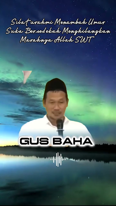 Gus Baha _ Silaturahmi Menambah Umur Suka Bersedekah Menghilangkan Marahnya Allah SWT