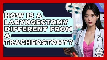 How Is A Laryngectomy Different From A Tracheostomy? - The Operating Table