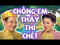 Cười Bể Bụng 2023 | Chồng Em Thấy Thì Chết Full HD | Phim Hài Quang Tèo, Thanh Hương Mới Nhất 2023