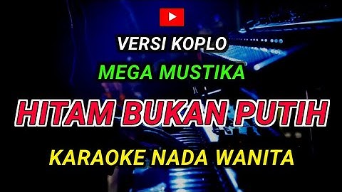HITAM BUKAN PUTIH - KARAOKE Nada Wanita - Versi Koplo || MEGA MUSTIKA