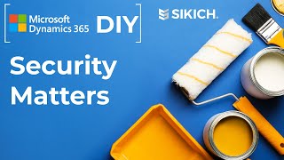 Dynamics 365 DIY: Security | TIPS on how to complete your OWN D365 implementations