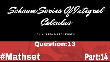 Schaum Series of Integral Calculas| Area & Arc length Ch:21 | Question:13 || Part-14
