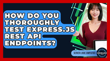 How Do You Thoroughly Test Express.js REST API Endpoints? - Server Logic Simplified