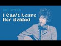 Bob dylan  i cant leave her behind  one of his best unreleased songs restored audio