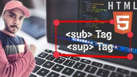 Sub(Subscript) tag & Sup(Superscript) tag | HTML5