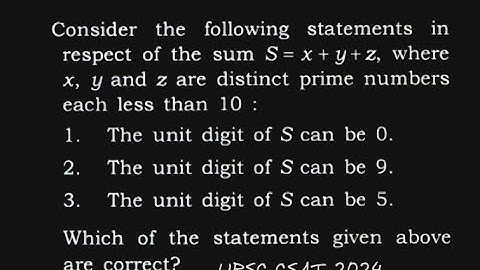 Consider the following statements in respect of the sum S = x + y + z, where  | UPSC CSAT 2024