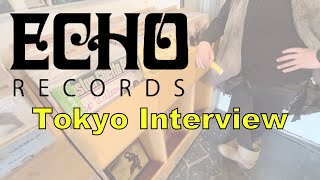 Tokyo Interview: Echo Records