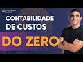 Contabilidade de Custos DO ZERO | Aprenda de Uma Vez!