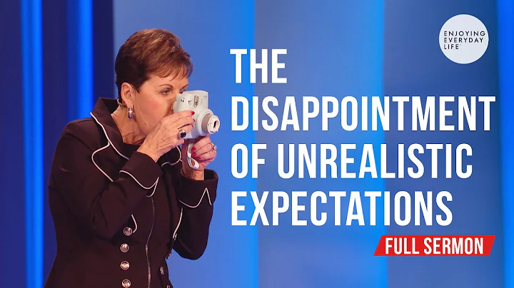 The Disappointment of Unrealistic Expectations-FULL SERMON | Joyce Meyer