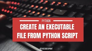 How to create an Executable file from a Python script in Seconds !