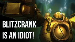 Blitzcrank is an idiot