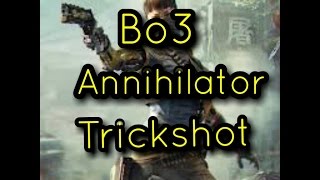 Bo3 Annihilator (Trickshot)