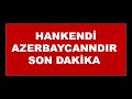 HANKENDİ AZERBAYCANDIR TÜM RUSYA DUYSUN