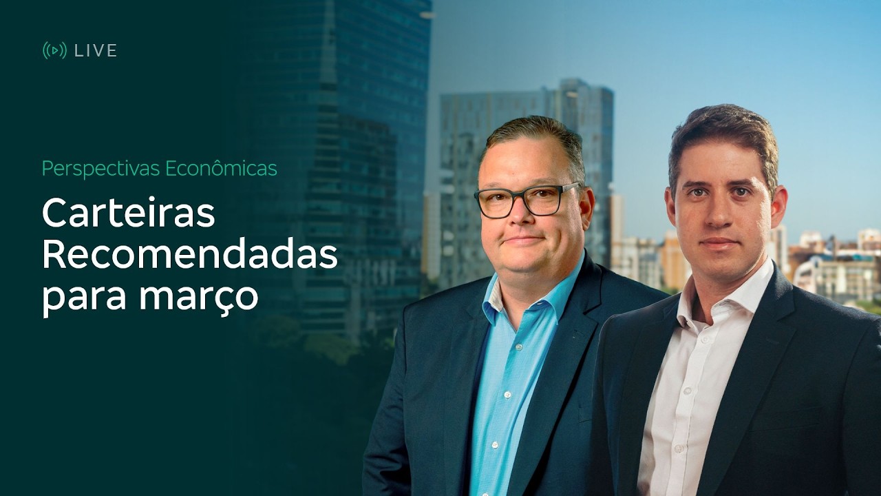 Perspectivas Econômicas e CARTEIRAS RECOMENDADAS para março