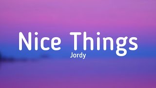 Jordy - NICE THINGS (lyrics) @Jordy