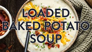 Loaded Baked Potato Soup - COZY + HEARTY