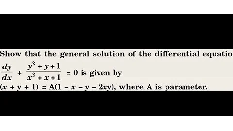 Differential equations - dy/dx + (y^2+y+1)/(x^2+x+1) = 0 general solution is x+y+1 =A(1-x-y- 2xy).