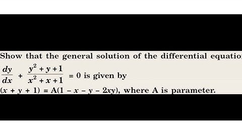 Differential equations - dy/dx + (y^2+y+1)/(x^2+x+1) = 0 general solution is x+y+1 =A(1-x-y- 2xy).