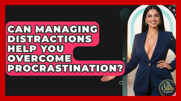 Can Managing Distractions Help You Overcome Procrastination? - The Life Coach Expert
