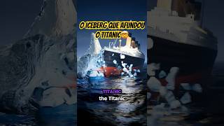 O Iceberg que afundou o Titanic 🤯 #curiosidades #fatos #titanic #fatoscuriosos #shorts #viral #feed