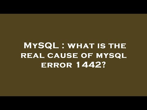 MySQL : what is the real cause of mysql error 1442?
