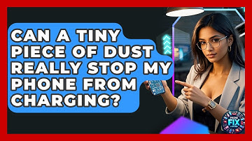 Can A Tiny Piece Of Dust Really Stop My Phone From Charging? - Phone Fix and Features