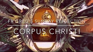-Corpus Christi: Fr Greg’s Sunday Reflection - 2023
