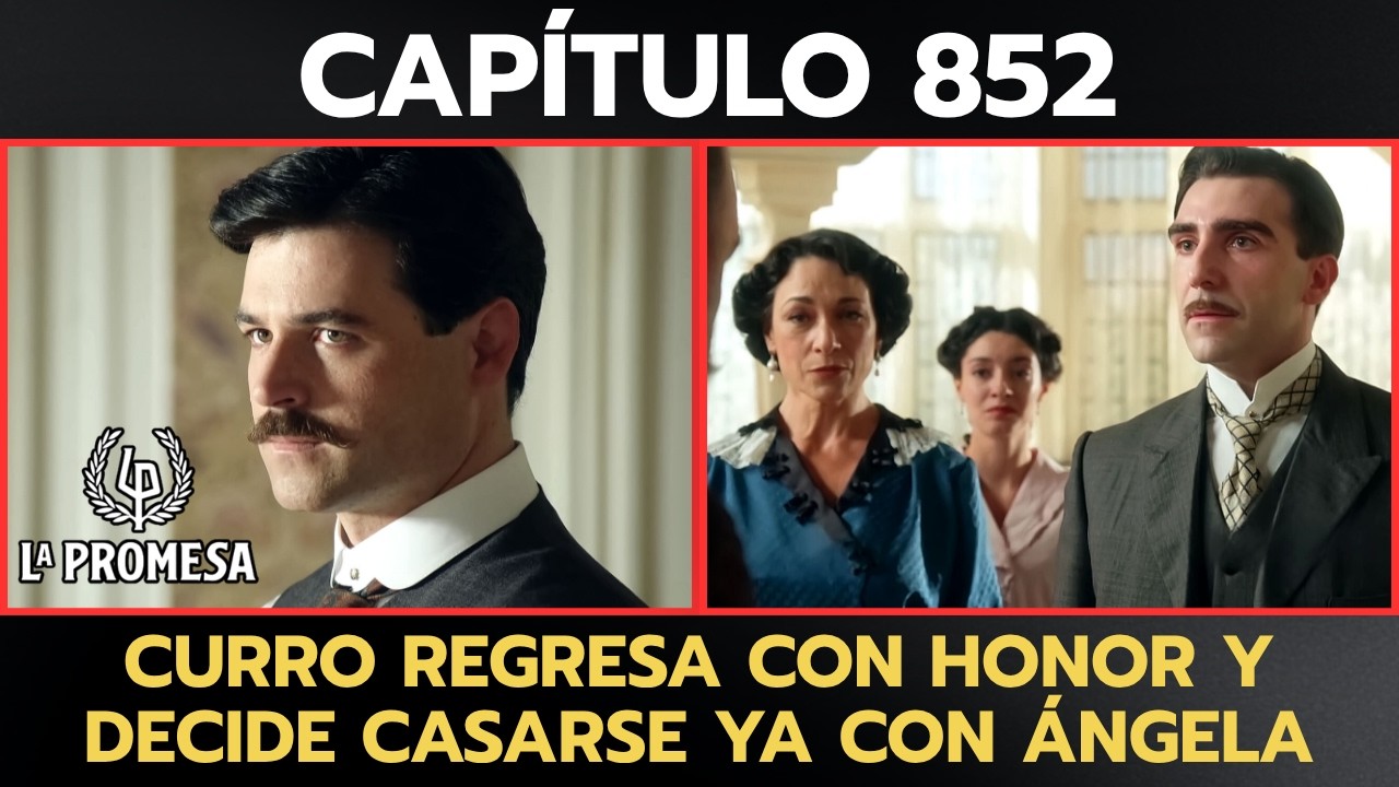 La Promesa 852: Curro vuelve con honor y quiere casarse