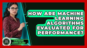 How Are Machine Learning Algorithms Evaluated for Performance?