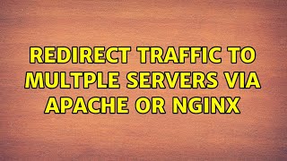 redirect traffic to multple servers via apache or nginx (2 Solutions!!)