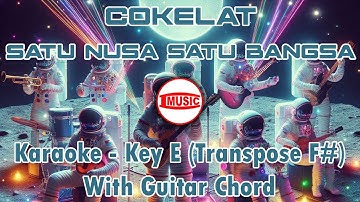 Cokelat - Satu Nusa Satu Bangsa [Karaoke - Key E (Transpose F#) - Guitar Chord]
