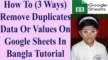 How To (3 Ways) Remove Duplicates Data Or Values On Google Sheets In Bangla