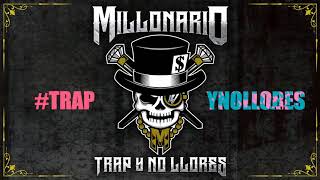 Millonario- #TRAPYNOLLORES- 7 Nuevos Temas