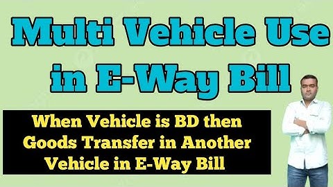 Multi Vehicle Use in E- Way Bill II Vehicle Change when Vehicle Break Down ||change to multivehicle.