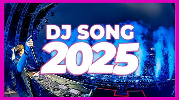 DJ SONG 2025 - Remixes & Mashups of Popular Songs 2025 | DJ Remix Club Music Disco DJ Mix 2024