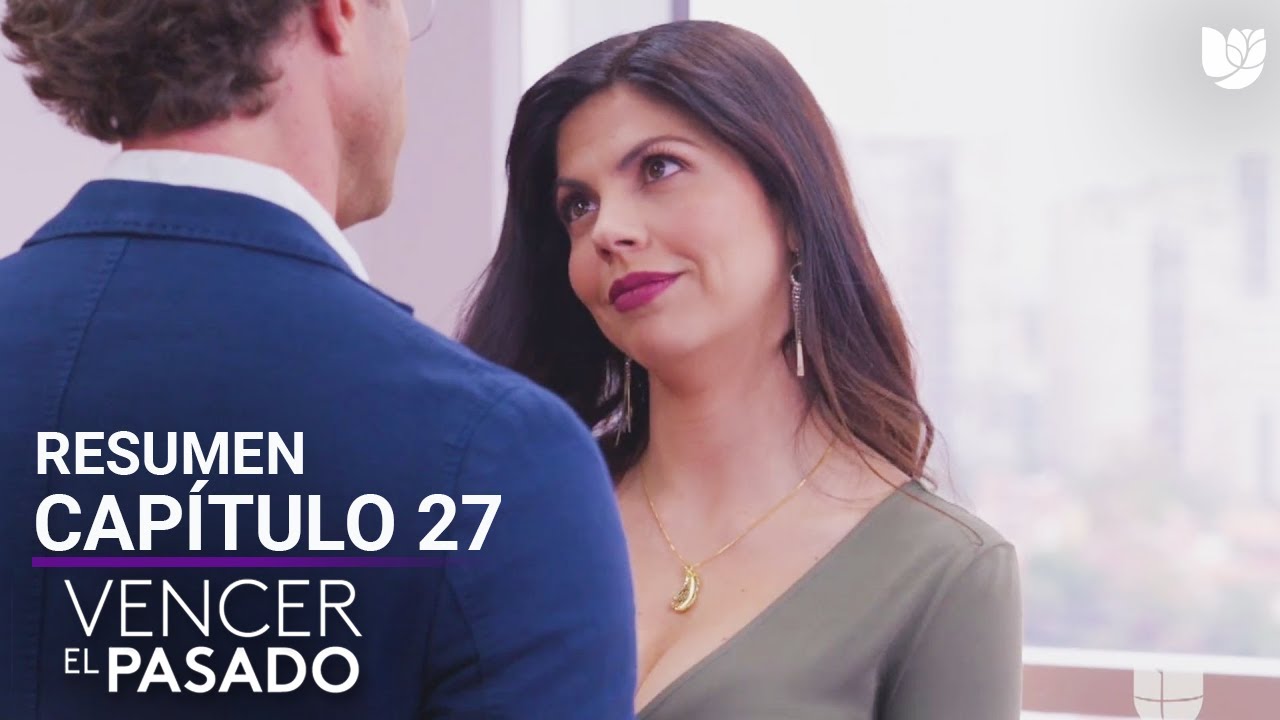 Vencer el Pasado | Capítulo 27 - Resumen - YouTube