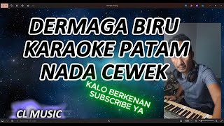 DERMAGA BIRU - maulana ardiansyah  - karaoke nada cewek - MIX  patam -  CL Music