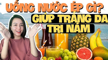 Mách bạn những loại nước ép làm trắng da, trị nám ! | Nguyễn Mai Hương
