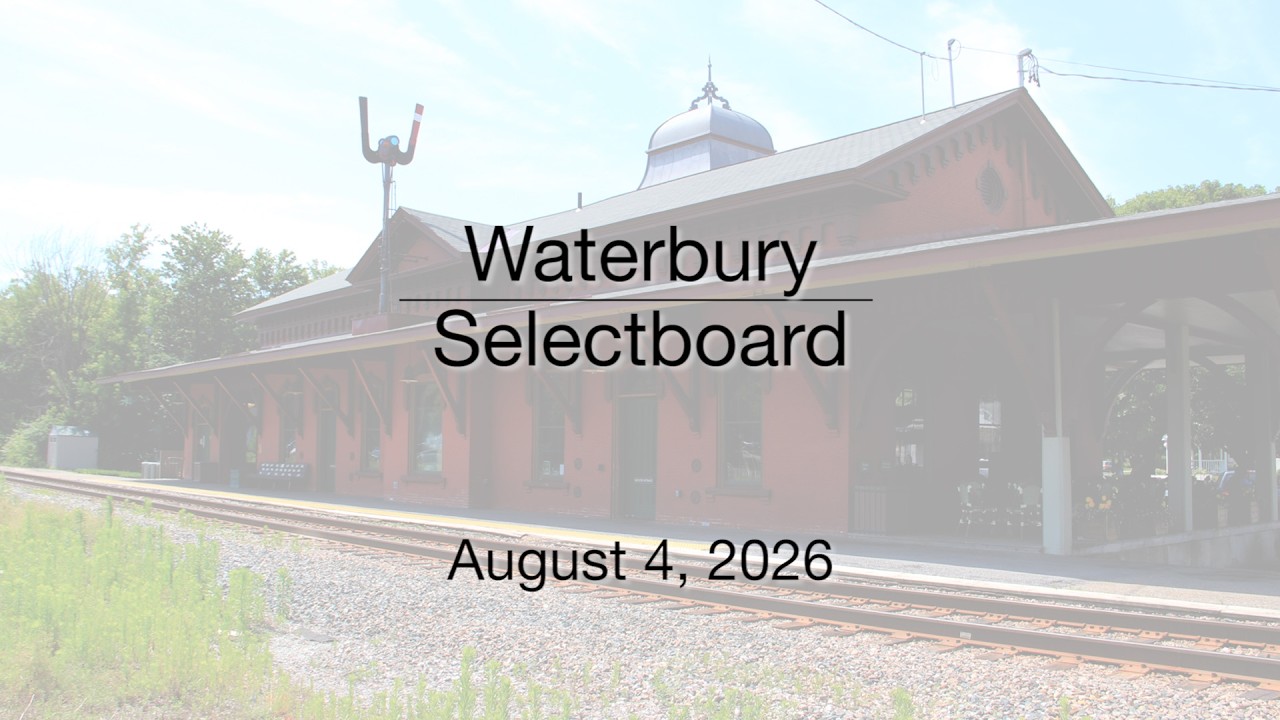 Thumbnail for Waterbury Municipal Meeting - August 4, 2026 - Selectboard